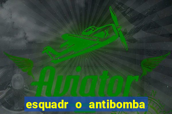 esquadr o antibomba salário quanto ganha um
